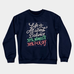 Life Is All About Balance 50% namaste 50% f*ck off by Tobe Fonseca Crewneck Sweatshirt